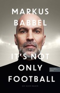 Cover: Markus Babbel - It's not only Football - Edel Sports - ein Verlag der Edel Verlagsgruppe