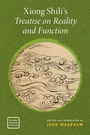 Cover: Xiong Shili's Treatise on Reality and Function - Oxford University Press Inc