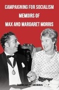 Cover: Campaigning for Socialism Memoirs of Max and Margaret Morris - Austin Macauley Publishers