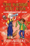 Cover: The Time Machine Next Door: Scientists and Stripy Socks - Bloomsbury Education