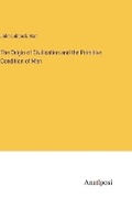 Cover: The Origin of Civilisation and the Primitive Condition of Man - Anatiposi Verlag