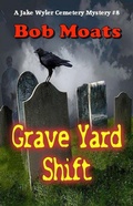 Cover: Grave Yard Shift (A Jake Wyler Mystery, #8) - Bob Moats