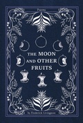 Cover: The Moon and Other Fruits - Legacy Book Press