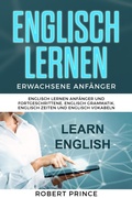 Cover: Englisch Lernen Erwachsene Anf&auml;nger Grammatik: Englisch Lernen Anf&auml;nger und Fortgeschrittene, Englisch Grammatik, Englisch Zeiten und Englisch Vokabeln - S. L. Giger