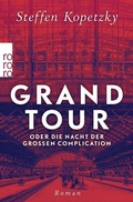 Cover: Grand Tour oder die Nacht der Gro&szlig;en Complication - Rowohlt Taschenbuch