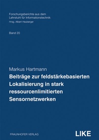 Abbildung von: Beiträge zur feldstärkebasierten Lokalisierung in stark ressourcenlimitierten Sensornetzwerken - Fraunhofer Verlag