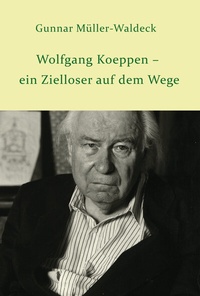 Abbildung von: Wolfgang Koeppen - ein Zielloser auf dem Wege - EDITION POMMERN