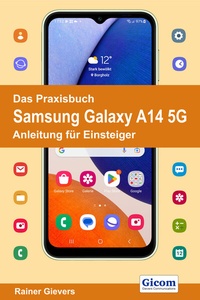 Abbildung von: Das Praxisbuch Samsung Galaxy A14 5G - Anleitung für Einsteiger - Gievers, Rainer