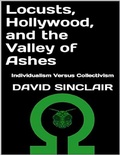 Cover: Locusts, Hollywood, and the Valley of Ashes: Individualism Versus Collectivism - Lulu.com