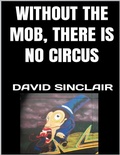 Cover: Without the Mob, There Is No Circus - Lulu.com