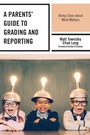 Cover: A Parents' Guide to Grading and Reporting - Rowman & Littlefield Publishers