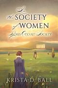 Cover: In the Society of Women (Ladies Occult Society, #3) - Krista D. Ball