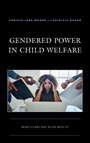 Cover: Gendered Power in Child Welfare - Lexington Books