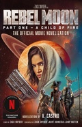 Cover: Rebel Moon Part One - A Child Of Fire: The Official Novelization - Titan Books