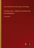 Cover: The Story Hour; A Book for the Home and the Kindergarten - Outlook Verlag