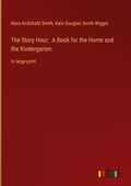 Cover: The Story Hour; A Book for the Home and the Kindergarten - Outlook Verlag