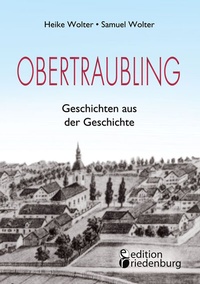 Abbildung von: Obertraubling - Geschichten aus der Geschichte - edition riedenburg e.U.