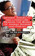 Cover: Gender, Disability, and Literature: Reading the Works of Jhamak Ghimire and Parijat - TULASI ACHARYA