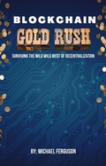 Cover: Blockchain Gold Rush: Surviving The Wild Wild West of Decentralization - Michael Ferguson