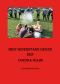 Cover: Mein Widerstand gegen den Corona-Wahn - Becker, Erich