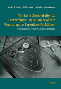 Abbildung von: Von Lernschwierigkeiten zu Lernerfolgen - neue und bewährte Wege zu guten Exekutiven Funktionen - Haupt Verlag