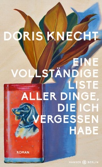 Abbildung von: Eine vollständige Liste aller Dinge, die ich vergessen habe - Hanser Berlin