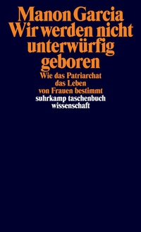 Abbildung von: Wir werden nicht unterwürfig geboren - Suhrkamp