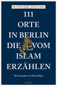 Abbildung von: 111 Orte in Berlin, die vom Islam erzählen - Emons Verlag