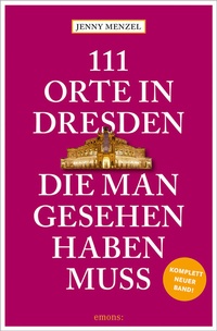 Abbildung von: 111 Orte in Dresden, die man gesehen haben muss - Emons Verlag