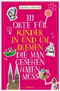 Cover: 111 Orte f&uuml;r Kinder in und um Bremen, die man gesehen haben muss - Emons Verlag