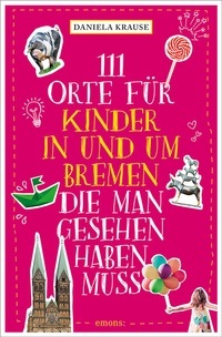 Abbildung von: 111 Orte für Kinder in und um Bremen, die man gesehen haben muss - Emons Verlag