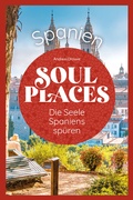 Abbildung von: Soul Places Spanien - Die Seele Spaniens spüren - Reise Know-How Verlag Peter Rump GmbH
