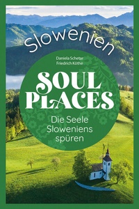 Abbildung von: Soul Places Slowenien - Die Seele Sloweniens spüren - Reise Know-How Verlag Peter Rump GmbH