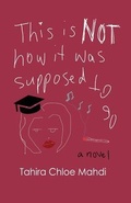 Cover: This Is Not How It Was Supposed to Go - Tahira Chloe Mahdi
