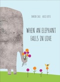 Cover: When an Elephant Falls in Love - Chronicle Books LLC