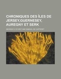 Cover: Chroniques Des Iles de Jersey, Guernesey, Auregny Et Serk - Rarebooksclub.com