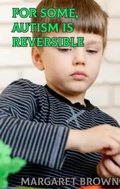 Cover: For Some, Autism is Reversible - The Brown Compound