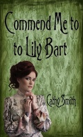 Cover: Commend Me to Lily Bart - Cathy Smith
