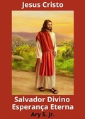 Abbildung von: Jesus Cristo Salvador Divino Esperança Eterna - Ary S. Jr