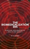 Cover: The Biomedicalization Era - D Brown