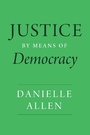 Cover: Justice by Means of Democracy - University of Chicago Press
