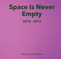 Cover: Space Is Never Empty 2010 - 2013 - Veronica M Aldous