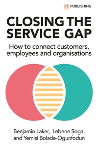 Enlarge image Cover: Closing the Service Gap: How to connect customers, employees and organisations - FT Publishing International
