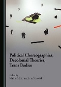 Cover: Political Choreographies, Decolonial Theories, Trans Bodies - Cambridge Scholars Publishing