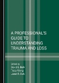 Cover: A Professional's Guide to Understanding Trauma and Loss - Cambridge Scholars Publishing