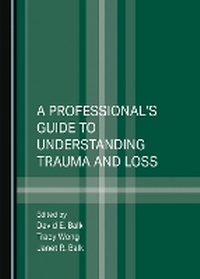 Enlarge image Cover: A Professional's Guide to Understanding Trauma and Loss - Cambridge Scholars Publishing