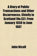 Cover: A Diary of Public Transactions and Other Occurrences, Chiefly in Scotland (No.52); From January 1650 to June 1667 - General Books
