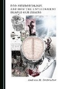 Abbildung von: Eco-Neurobiology, and How the Environment Shapes Our Brains - Cambridge Scholars Publishing