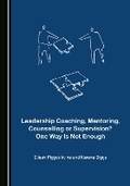 Cover: Leadership Coaching, Mentoring, Counselling or Supervision? One Way Is Not Enough - Cambridge Scholars Publishing