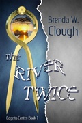 Cover: The River Twice (Edge To Center, #1) - Brenda W. Clough